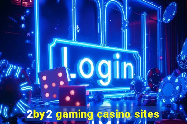 2by2 gaming casino sites