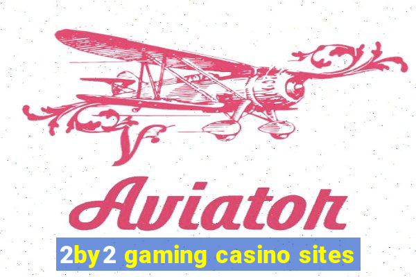 2by2 gaming casino sites