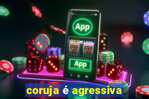 coruja é agressiva