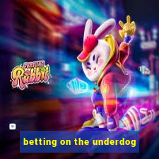 betting on the underdog