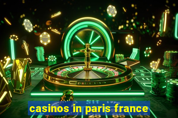 casinos in paris france