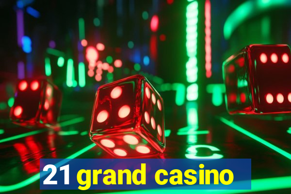 21 grand casino