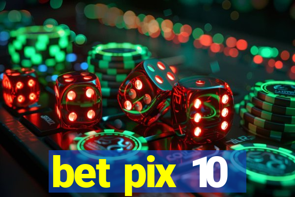 bet pix 10