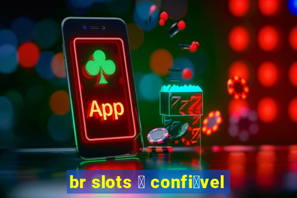 br slots 茅 confi谩vel