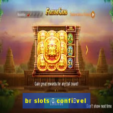 br slots 茅 confi谩vel