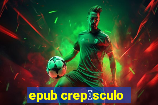 epub crep煤sculo